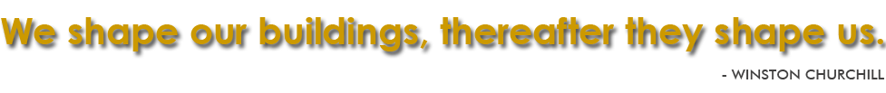 We Shape Our Buildings, Thereafter They Shape Us.